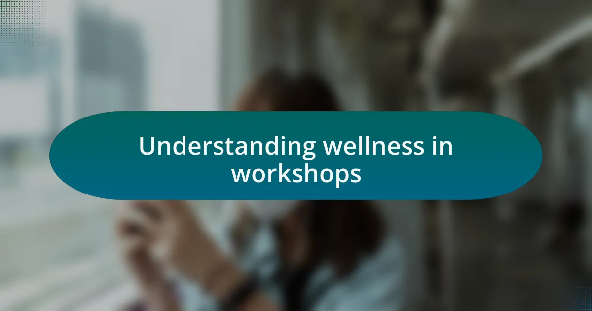 Understanding wellness in workshops