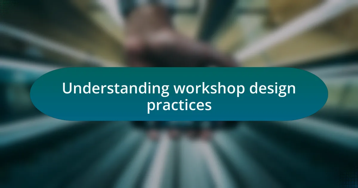 Understanding workshop design practices