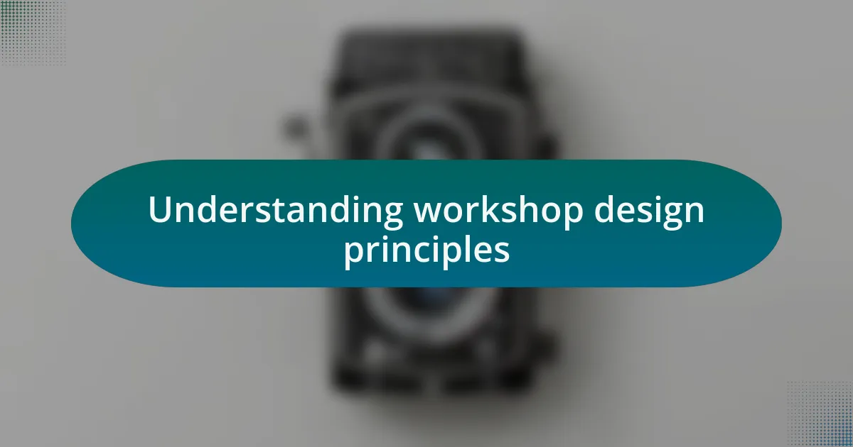 Understanding workshop design principles