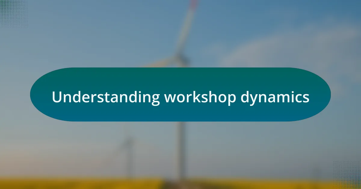 Understanding workshop dynamics