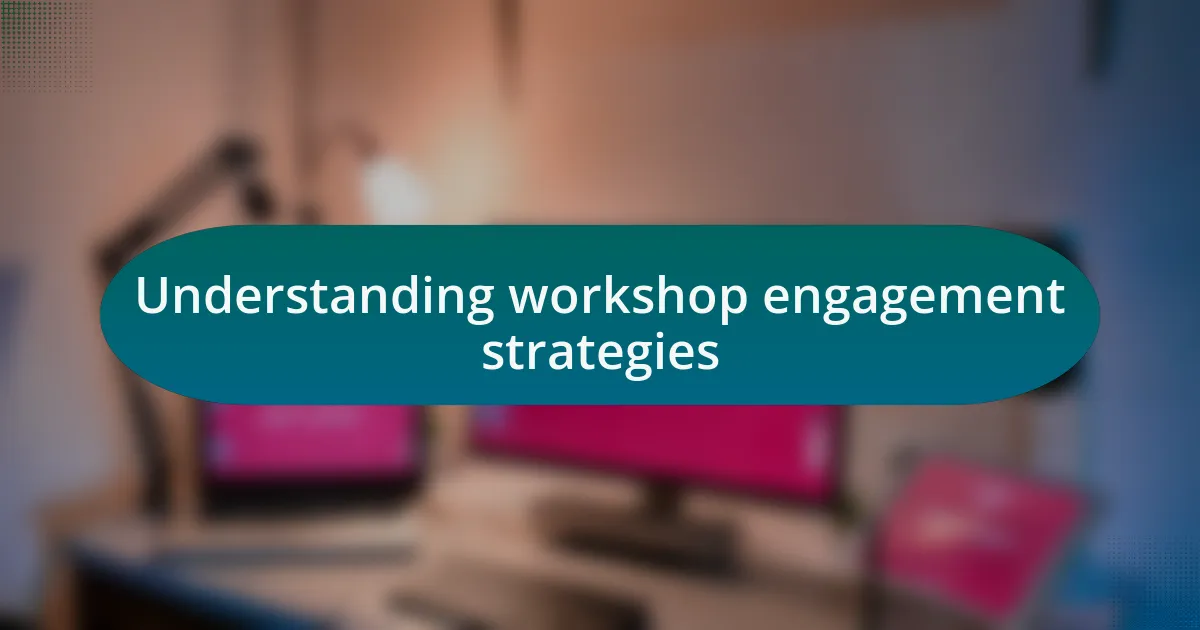 Understanding workshop engagement strategies