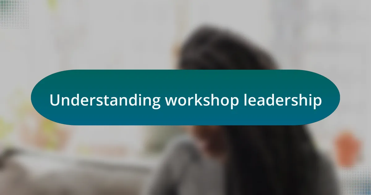 Understanding workshop leadership