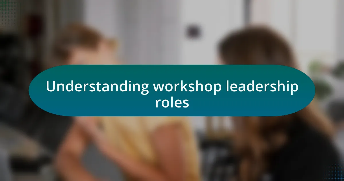 Understanding workshop leadership roles