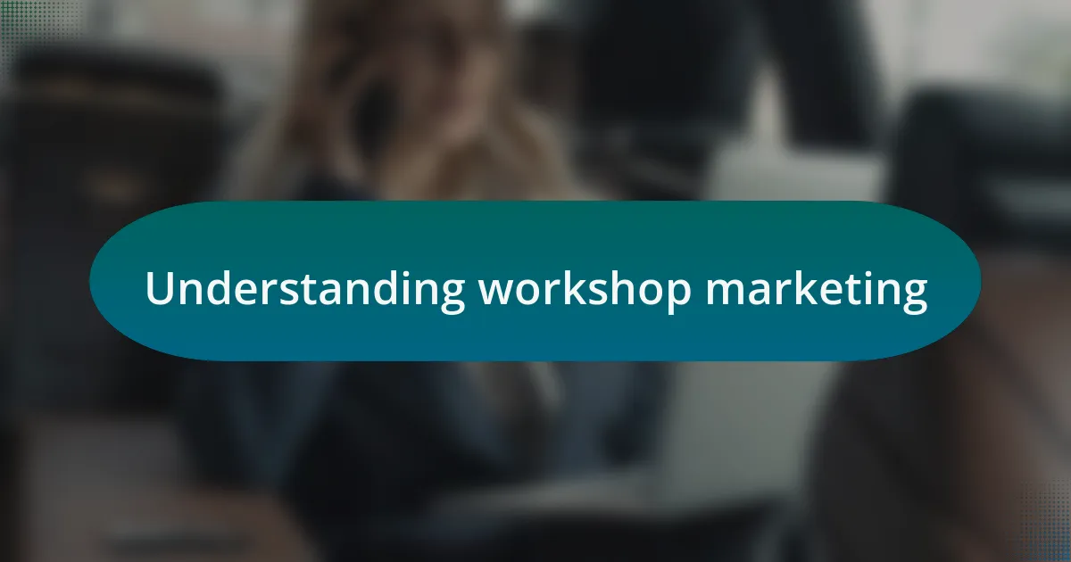 Understanding workshop marketing