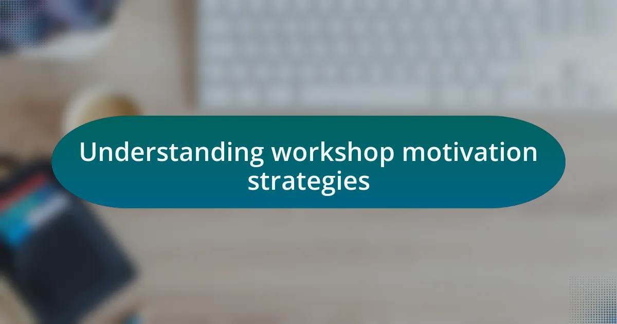 Understanding workshop motivation strategies