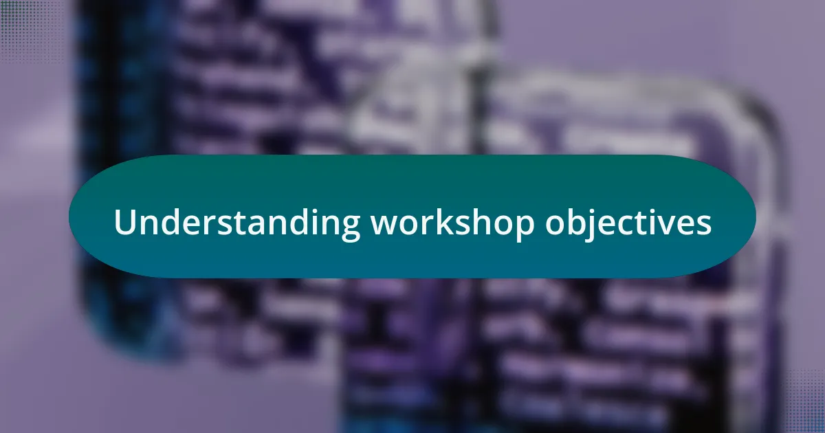 Understanding workshop objectives