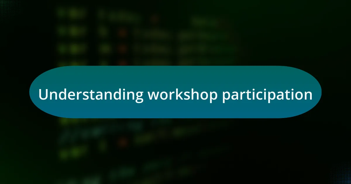 Understanding workshop participation