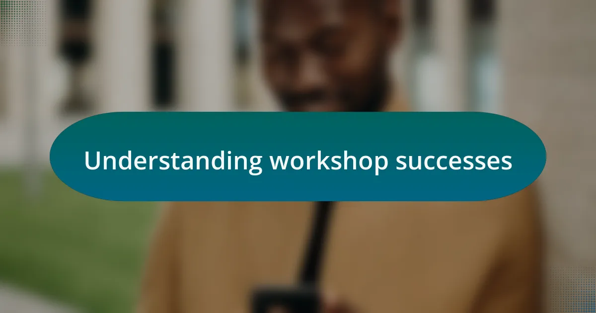Understanding workshop successes