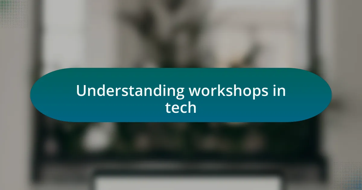 Understanding workshops in tech