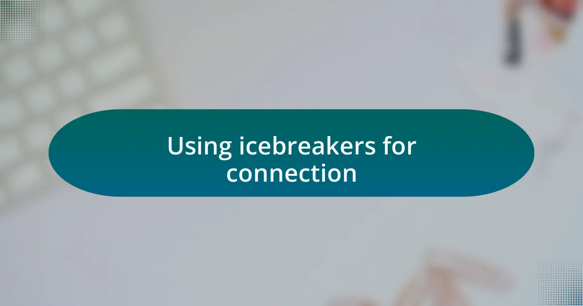 Using icebreakers for connection