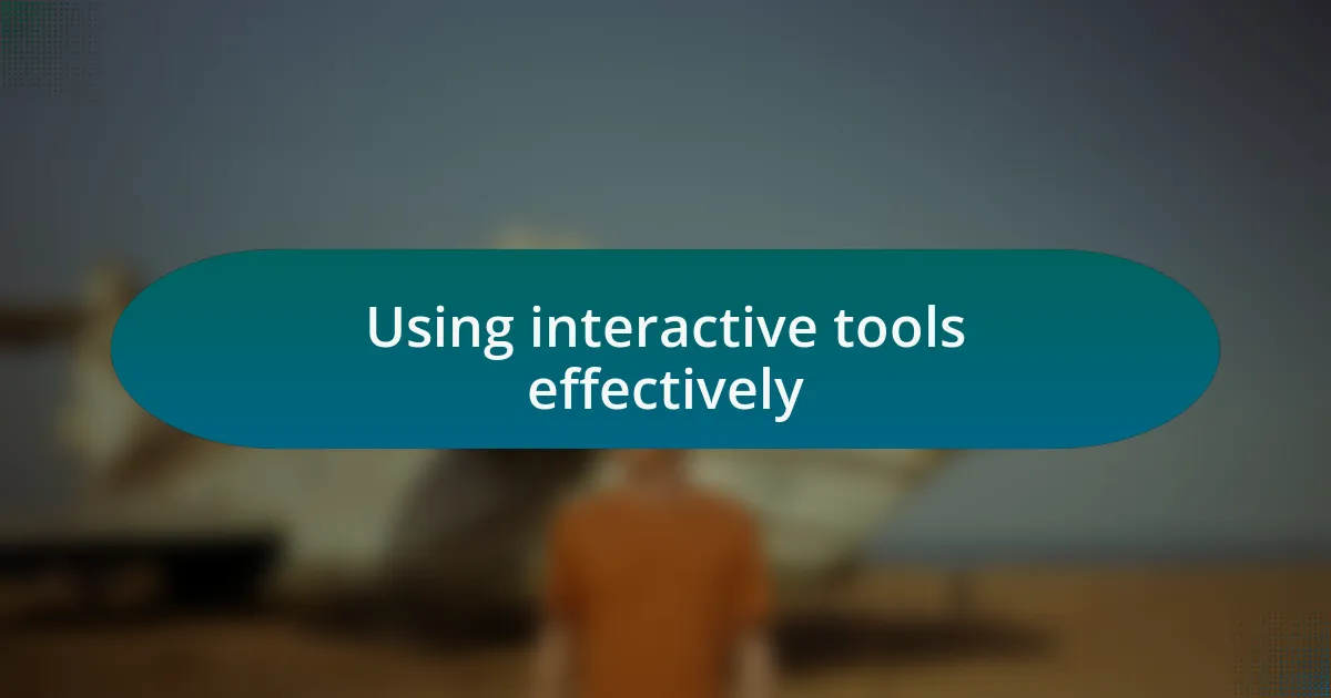 Using interactive tools effectively