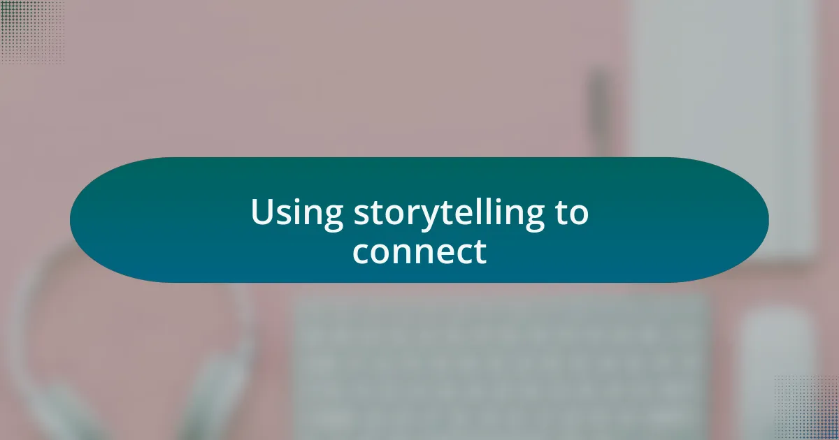 Using storytelling to connect