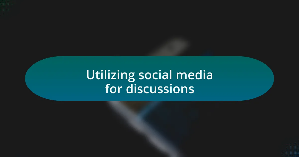 Utilizing social media for discussions