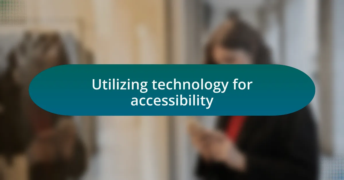 Utilizing technology for accessibility