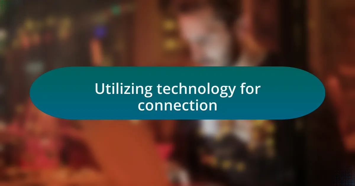 Utilizing technology for connection
