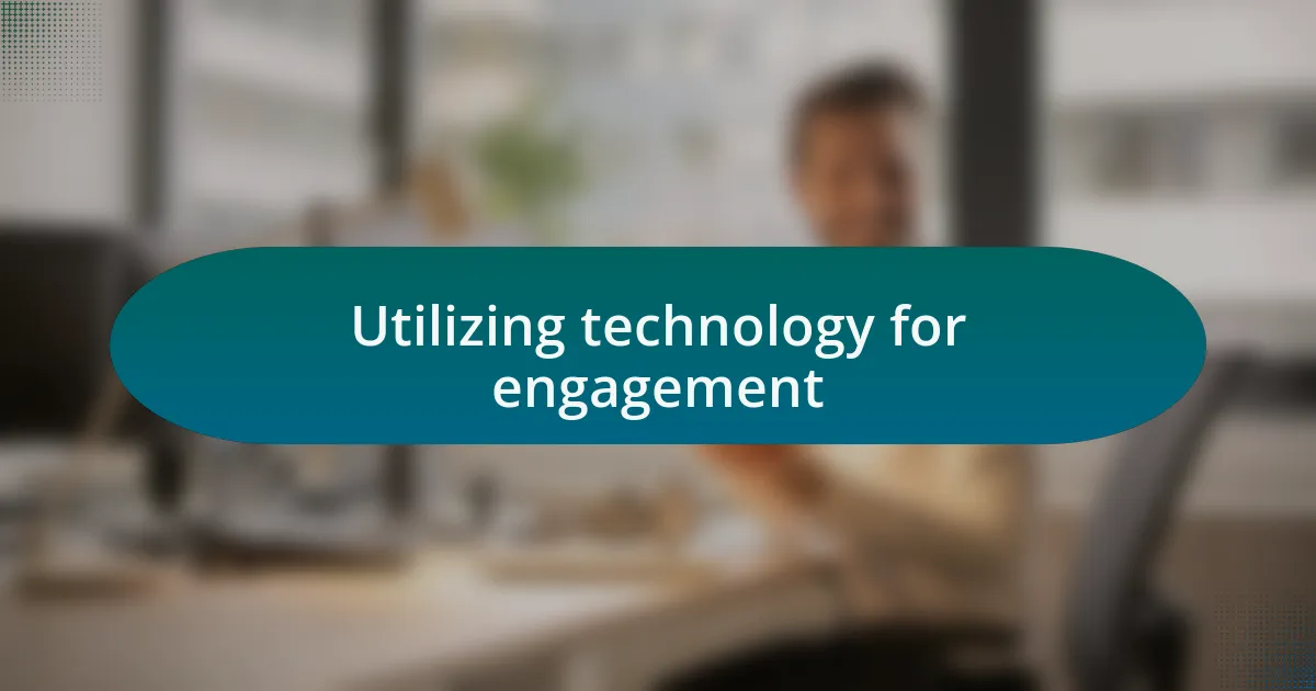 Utilizing technology for engagement