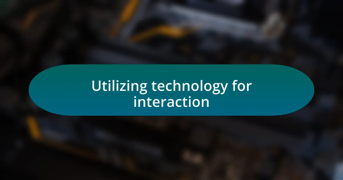 Utilizing technology for interaction