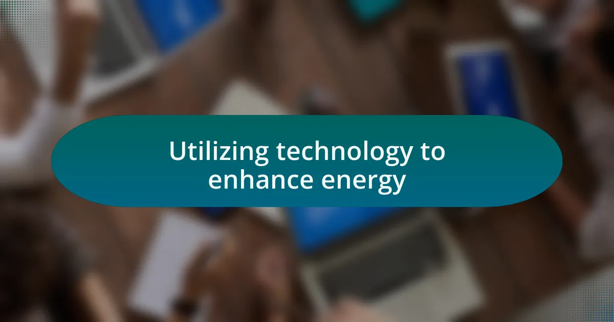 Utilizing technology to enhance energy
