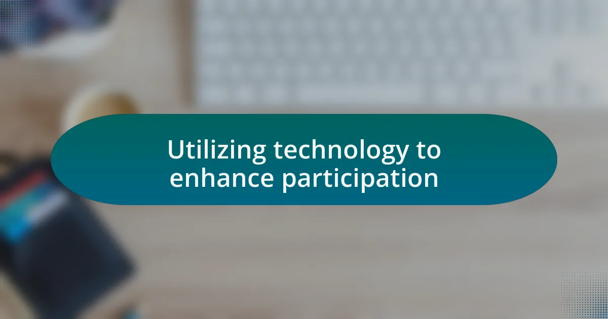 Utilizing technology to enhance participation